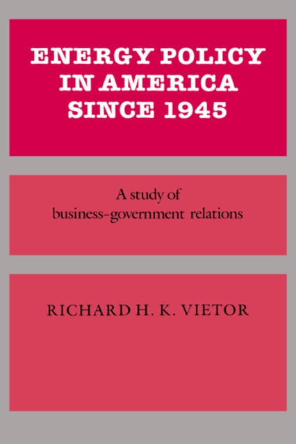 Book cover of: Energy Policy in America since 1945. By: Richard H. K. Vietor