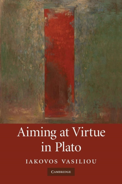 Book cover of: Aiming at Virtue in Plato. By: Iakovos Vasiliou