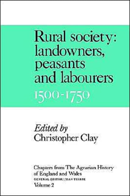 Book cover of: Chapters from the Agrarian History of England and Wales: Volume 2, Rural Society: Landowners, Peasants and Labourers, 1500–1750. By: Christopher Clay