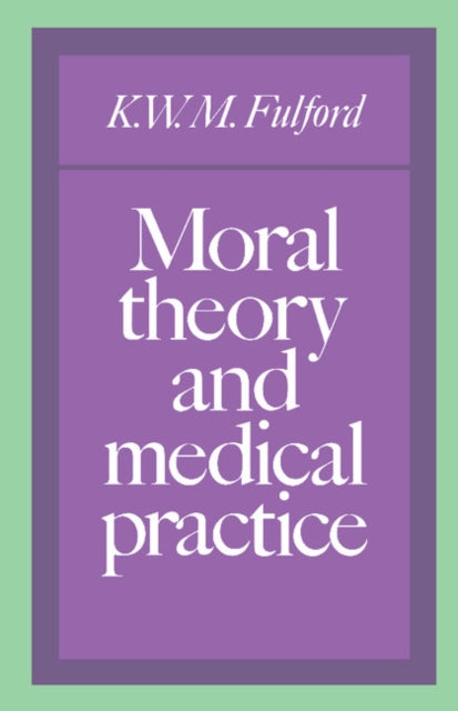 Book cover of: Moral Theory and Medical Practice