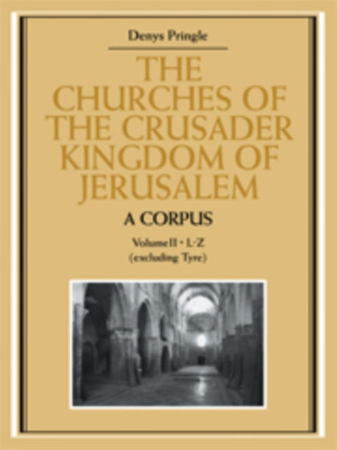 Book cover of: Churches of the Crusader Kingdom of Jerusalem: A Corpus: Volume 2, L-Z (excluding Tyre). By: Denys Pringle