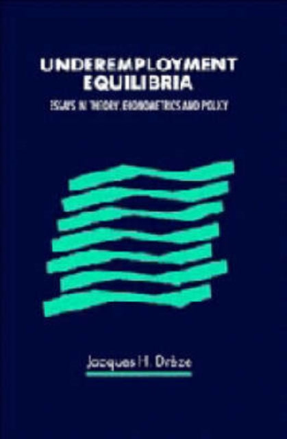 Book cover of: Underemployment Equilibria. By: Jacques H. Drèze