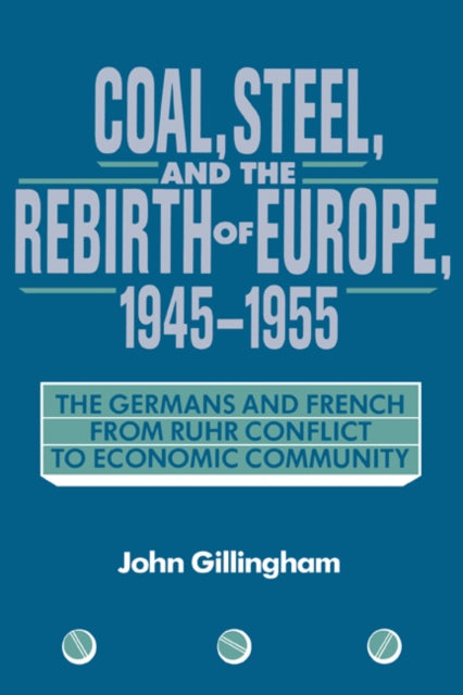Book cover of: Coal, Steel, and the Rebirth of Europe, 1945–1955. By: John Gillingham