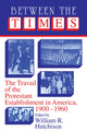 Book cover of: Between the Times. By: William R. Hutchison