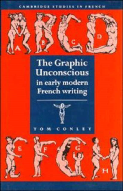Book cover of: Graphic Unconscious in Early Modern French Writing