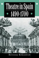 Book cover of: Theatre in Spain, 1490–1700. By: Melveena McKendrick