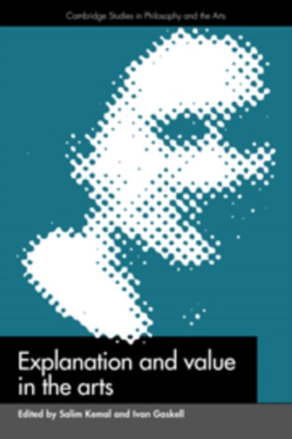 Book cover of: Explanation and Value in the Arts. By: Salim Kemal