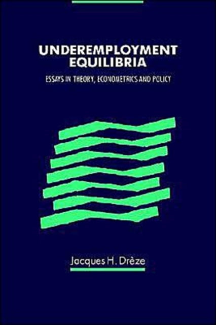 Book cover of: Underemployment Equilibria. By: Jacques H. Drèze