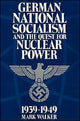Book cover of: German National Socialism and the Quest for Nuclear Power, 1939–49. By: Mark Walker