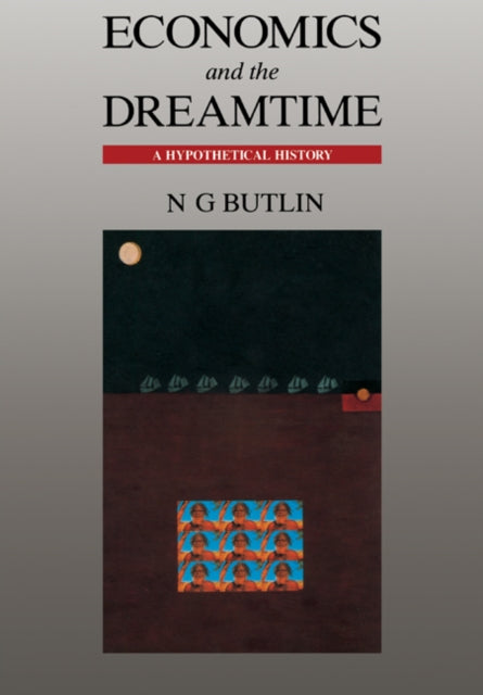 Book cover of: Economics and the Dreamtime. By: Noel George Butlin