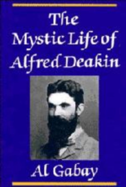 Book cover of: Mystic Life of Alfred Deakin. By: Alfred J. Gabay