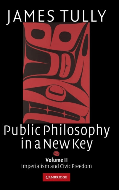 Book cover of: Public Philosophy in a New Key: Volume 2, Imperialism and Civic Freedom. By: James Tully