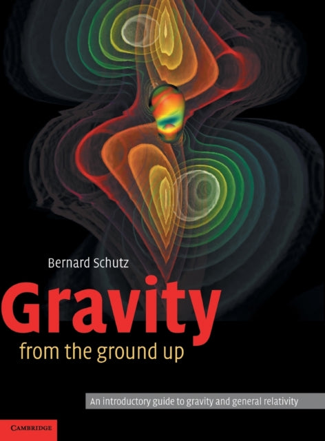 Book cover of: Gravity from the Ground Up. By: Bernard F. Schutz