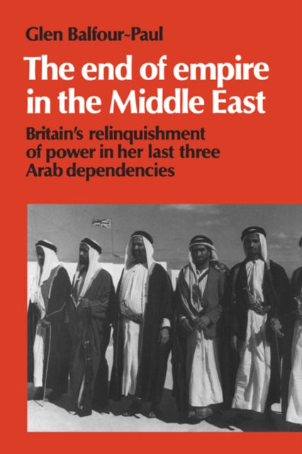 Book cover of: End of Empire in the Middle East. By: Glen Balfour-Paul