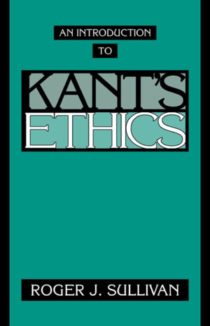 An Introduction to Kant's Ethics
