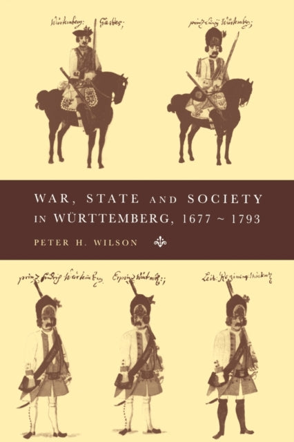 Book cover of: War, State and Society in Wurttemberg, 1677–1793. By: Peter Wilson
