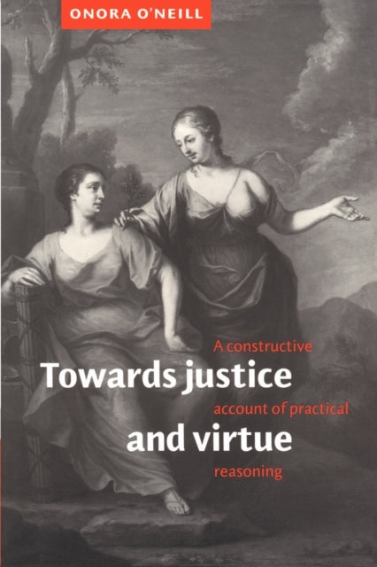 Book cover of: Towards Justice and Virtue. By: Onora O'Neill