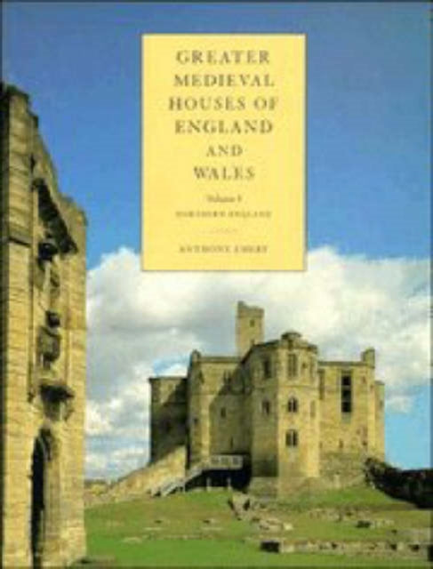 Book cover of: Greater Medieval Houses of England and Wales, 1300–1500: Volume 1, Northern England