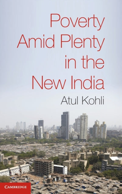 Book cover of: Poverty amid Plenty in the New India. By: Atul Kohli