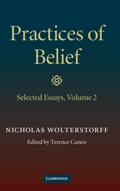 Book cover of: Practices of Belief: Volume 2, Selected Essays. By: Nicholas Wolterstorff