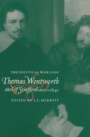The Political World of Thomas Wentworth, Earl of Strafford, 1621–1641