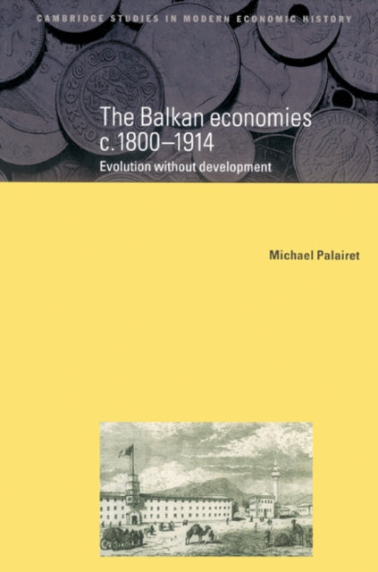 Book cover of: Balkan Economies c.1800–1914. By: Michael R. Palairet