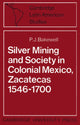 Book cover of: Silver Mining and Society in Colonial Mexico, Zacatecas 1546–1700. By: P. J. Bakewell