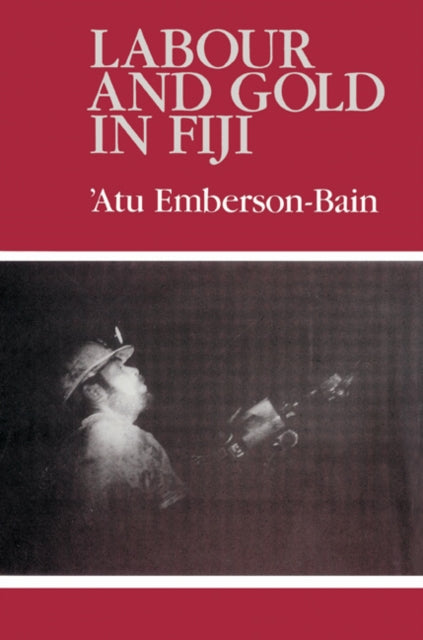 Book cover of: Labour and Gold in Fiji. By: Atu Emberson-Bain