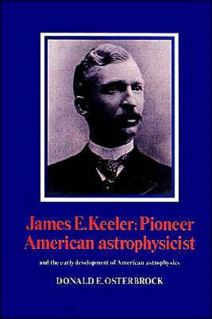 Book cover of: James E. Keeler: Pioneer American Astrophysicist. By: Donald E. Osterbrock