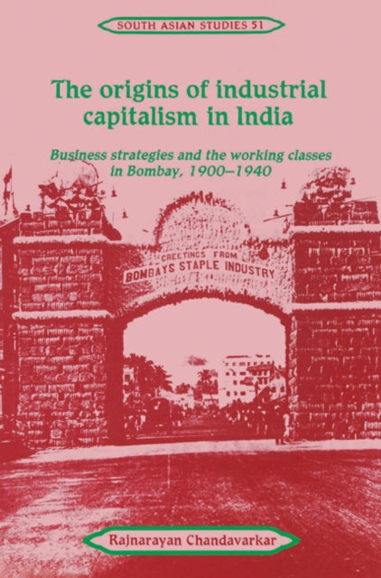 Book cover of: Origins of Industrial Capitalism in India. By: Rajnarayan Chandavarkar