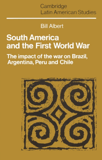 Book cover of: South America and the First World War. By: Bill Albert