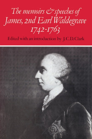Memoirs and Speeches of James, 2nd Earl Waldegrave 1742–1763