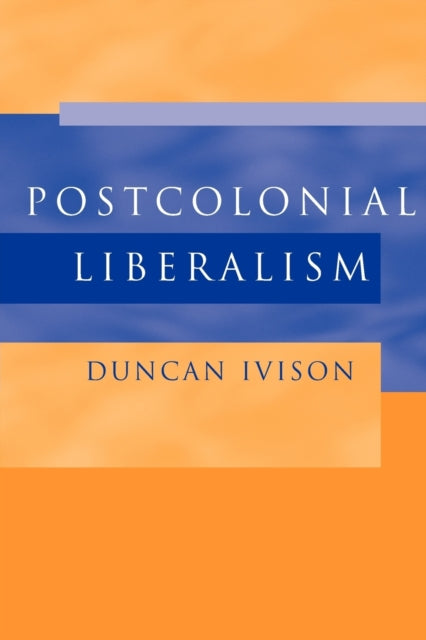 Book cover of: Postcolonial Liberalism. By: Duncan Ivison
