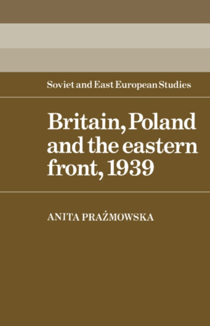 Book cover of: Britain, Poland and the Eastern Front, 1939. By: Anita J. Prazmowska