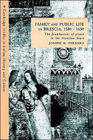 Family and Public Life in Brescia, 1580–1650