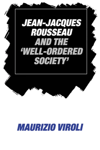 Book cover of: Jean-Jacques Rousseau and the 'Well-Ordered Society'. By: Maurizio Viroli