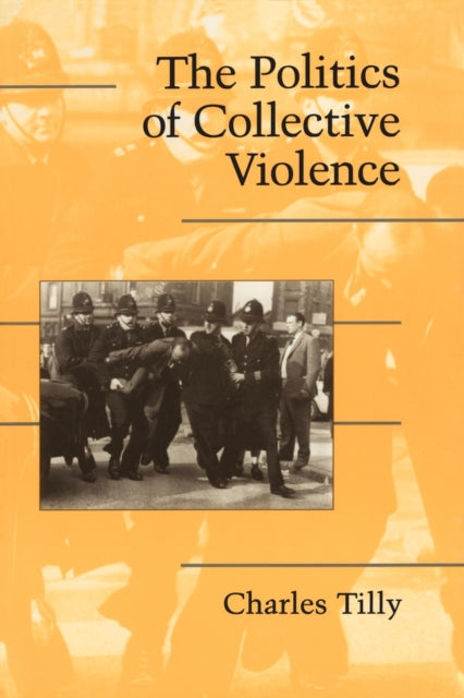 Book cover of: Politics of Collective Violence. By: Charles Tilly