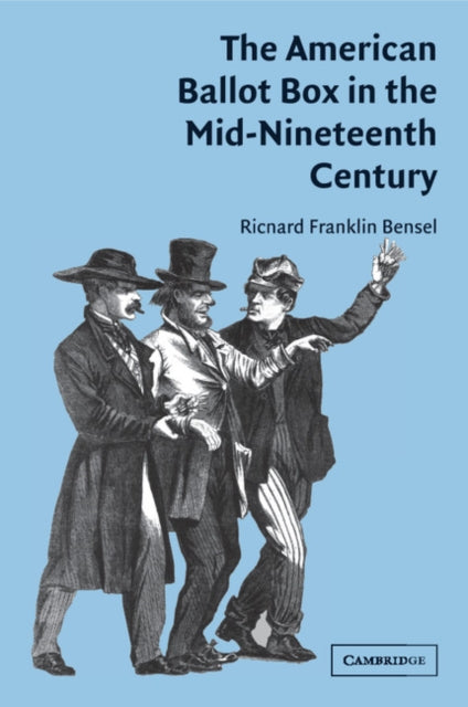 Book cover of: American Ballot Box in the Mid-Nineteenth Century. By: Richard Franklin Bensel