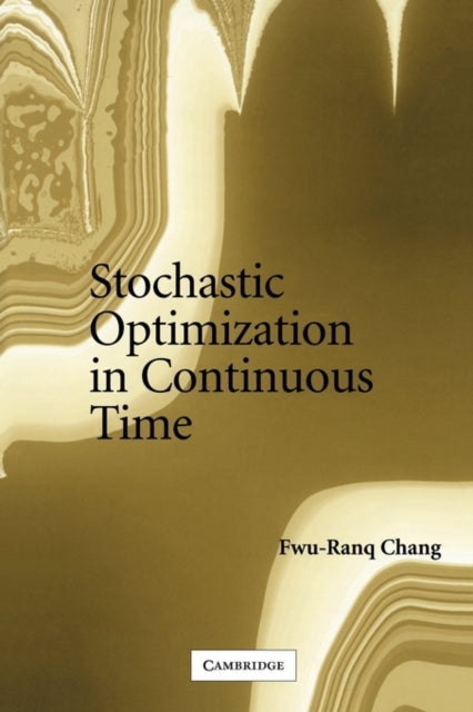 Book cover of: Stochastic Optimization in Continuous Time. By: Fwu-Ranq Chang