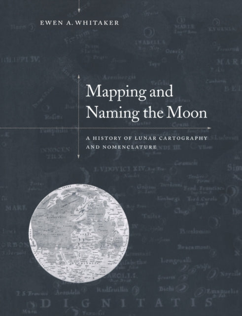 Book cover of: Mapping and Naming the Moon. By: Ewen A. Whitaker