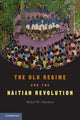 Book cover of: Old Regime and the Haitian Revolution. By: Malick W. Ghachem