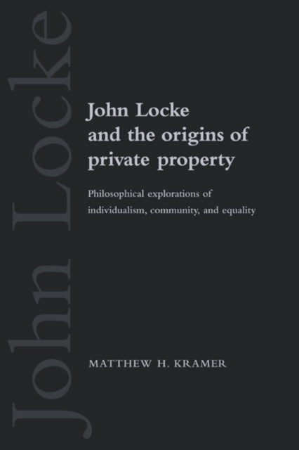 Book cover of: John Locke and the Origins of Private Property. By: Matthew H. Kramer