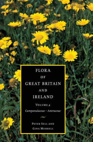Flora of Great Britain and Ireland: Volume 4, Campanulaceae - Asteraceae