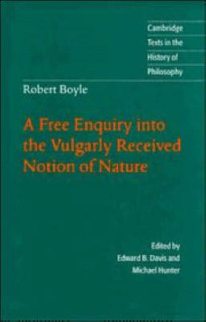 Robert Boyle: A Free Enquiry into the Vulgarly Received Notion of Nature
