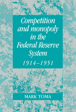 Competition and Monopoly in the Federal Reserve System, 1914–1951