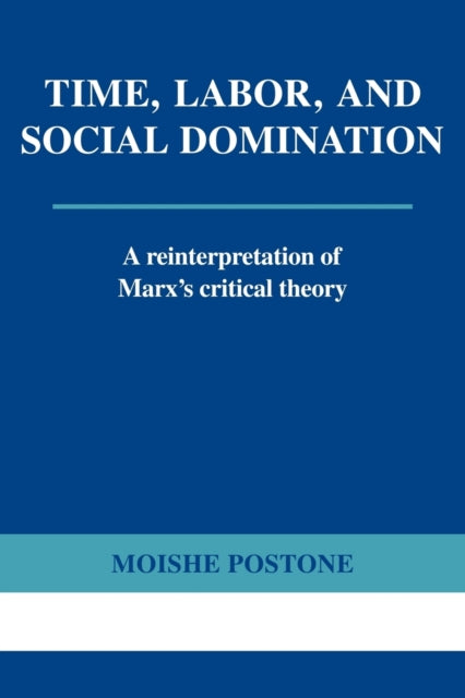 Book cover of: Time, Labor, and Social Domination. By: Moishe Postone