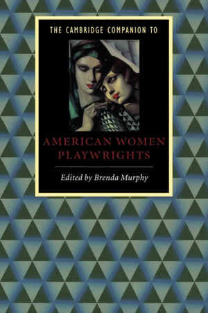 The Cambridge Companion to American Women Playwrights