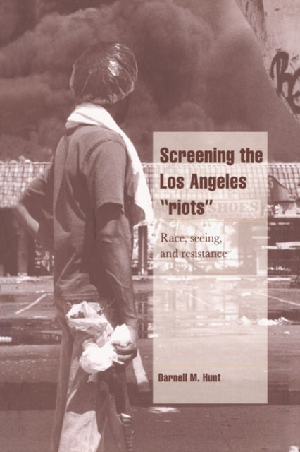 Book cover of: Screening the Los Angeles 'Riots'. By: Darnell M. Hunt