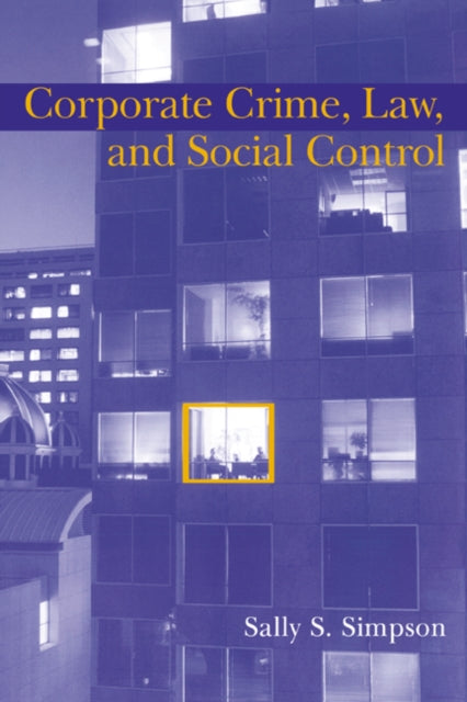 Book cover of: Corporate Crime, Law, and Social Control. By: Sally S. Simpson
