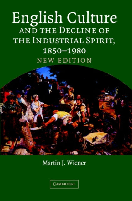 English Culture and the Decline of the Industrial Spirit, 1850–1980